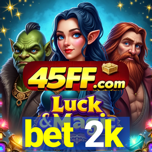 bet 2k
